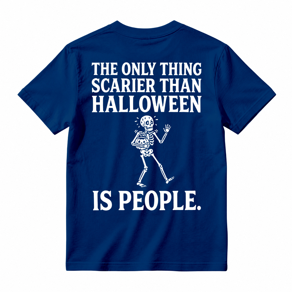 People - Scarier Than Halloween Sarcastic T-shirt