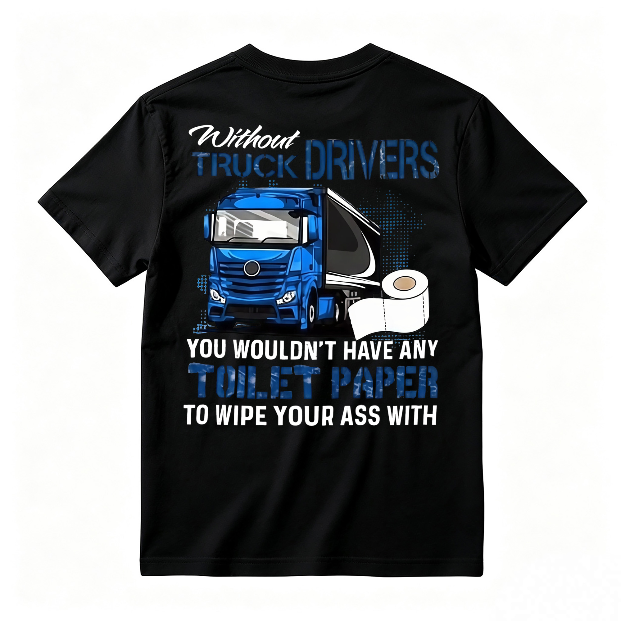 "Without Truck Drivers" Toilet Paper Humor T-shirt
