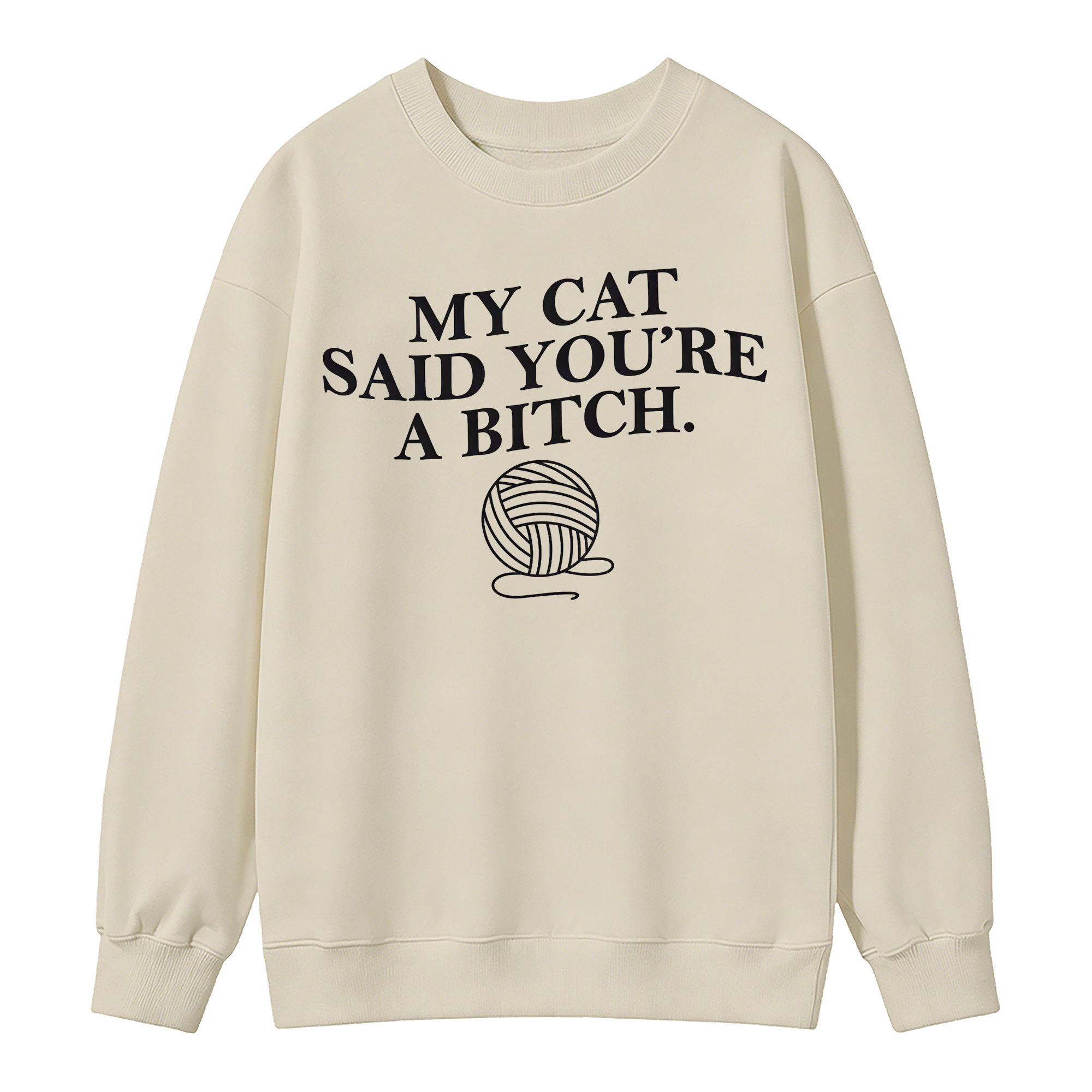 My Cat Said You're A Btch Sweatshirt - Sarcastic Cat Lovers Clothes