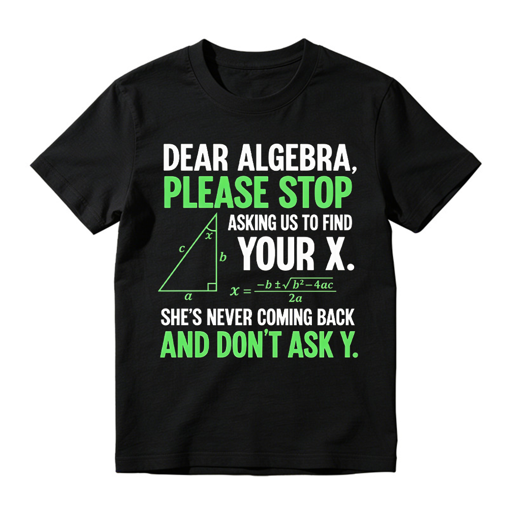 Funny Algebra Unisex T-Shirt, "Stop Asking Us to Find Your X and Don’t Ask Y" 