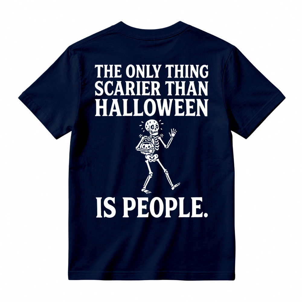 People - Scarier Than Halloween Sarcastic T-shirt