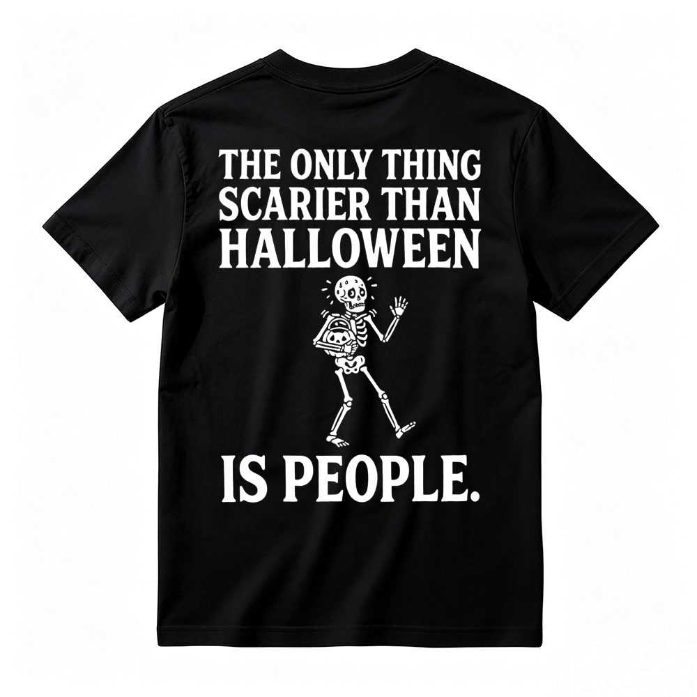 People - Scarier Than Halloween Sarcastic T-shirt