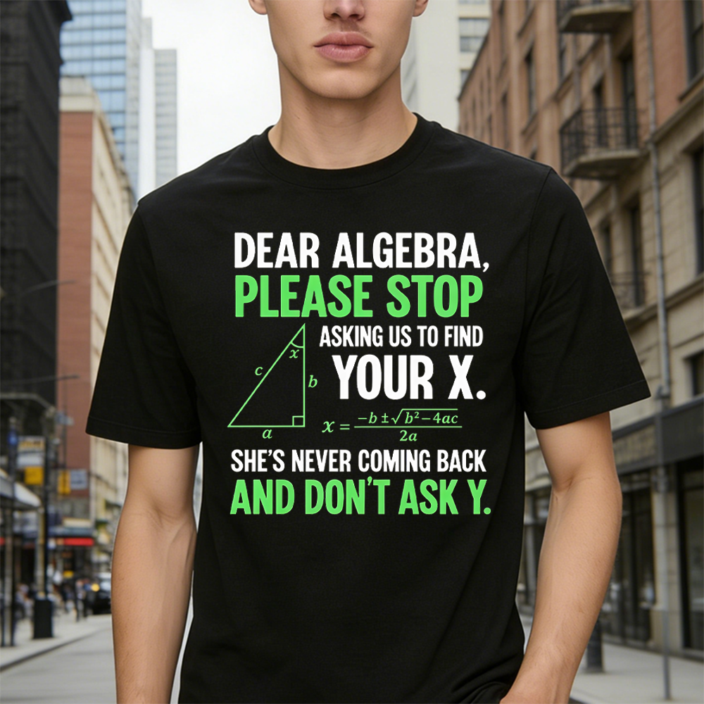 Funny Algebra Unisex T-Shirt, "Stop Asking Us to Find Your X and Don’t Ask Y" 