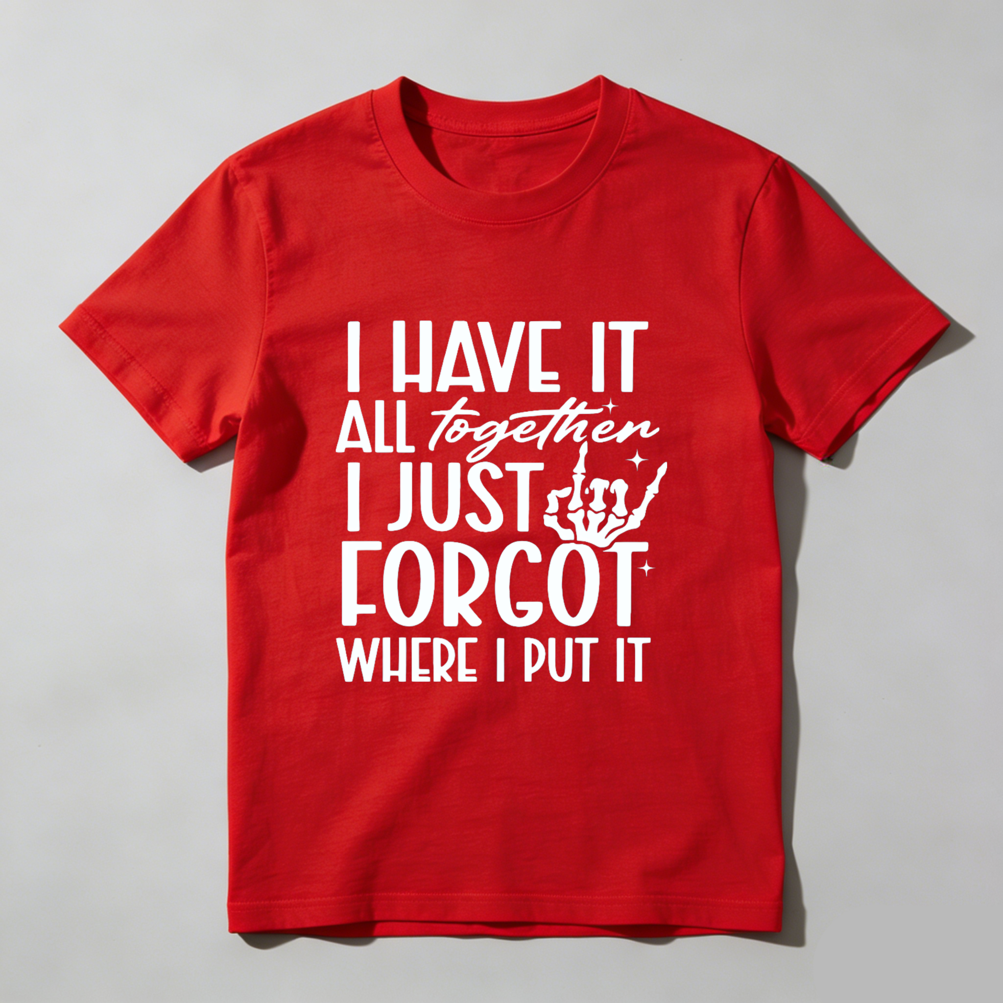 TEECURENT I Have It All Together I Just Forgot Where I Put It Funny T-Shirt For Men Women Humor Graphic Tee Shirt Casual Top Gift Idea WOMEN