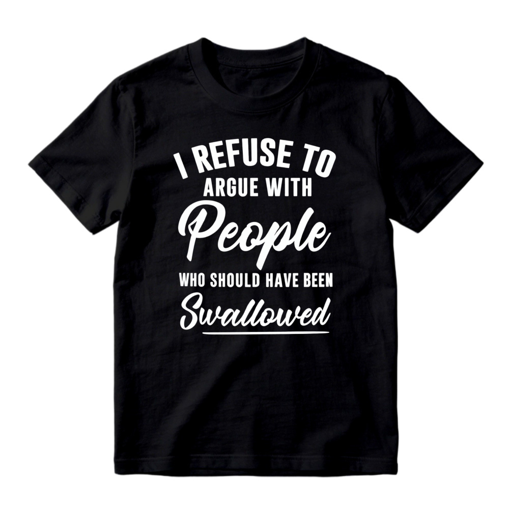 I Refuse To Argue With People Who Should Have Been Swallowed Unisex Classic T-shirt