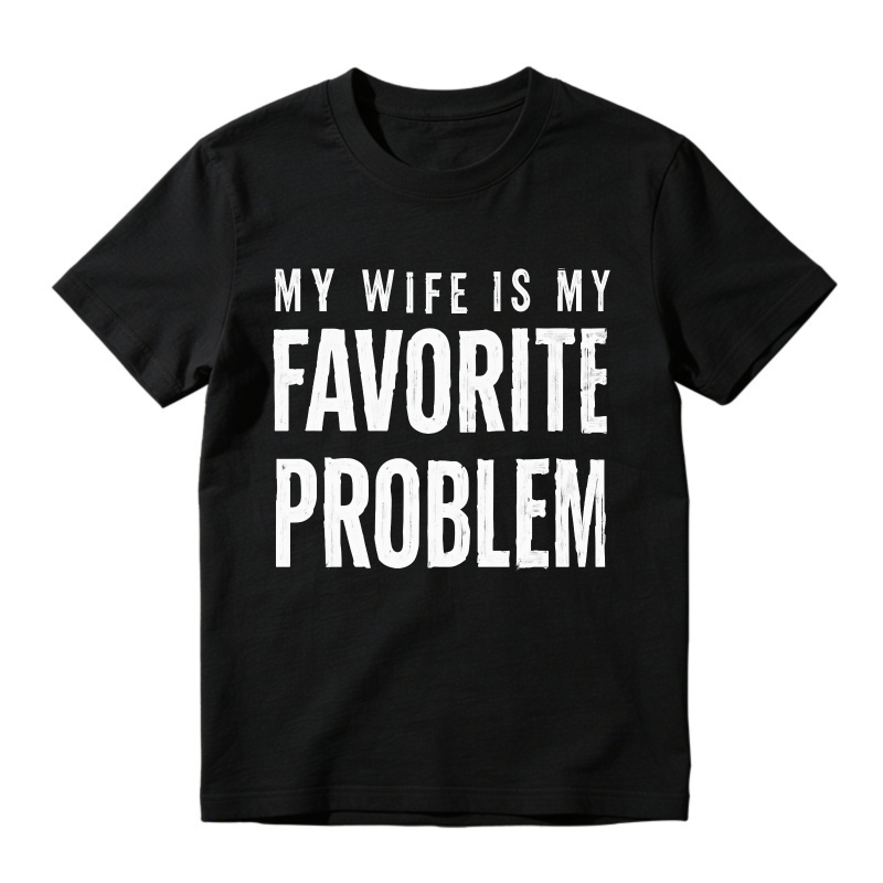 My Wife Is My Favorite Problem Funny Marriage Quote Unisex Classic T-shirt
