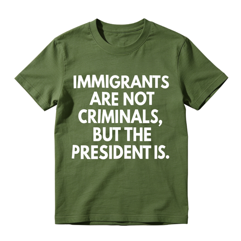 Immigrants Are Not Criminals But The President Is Unisex Classic T-shirt
