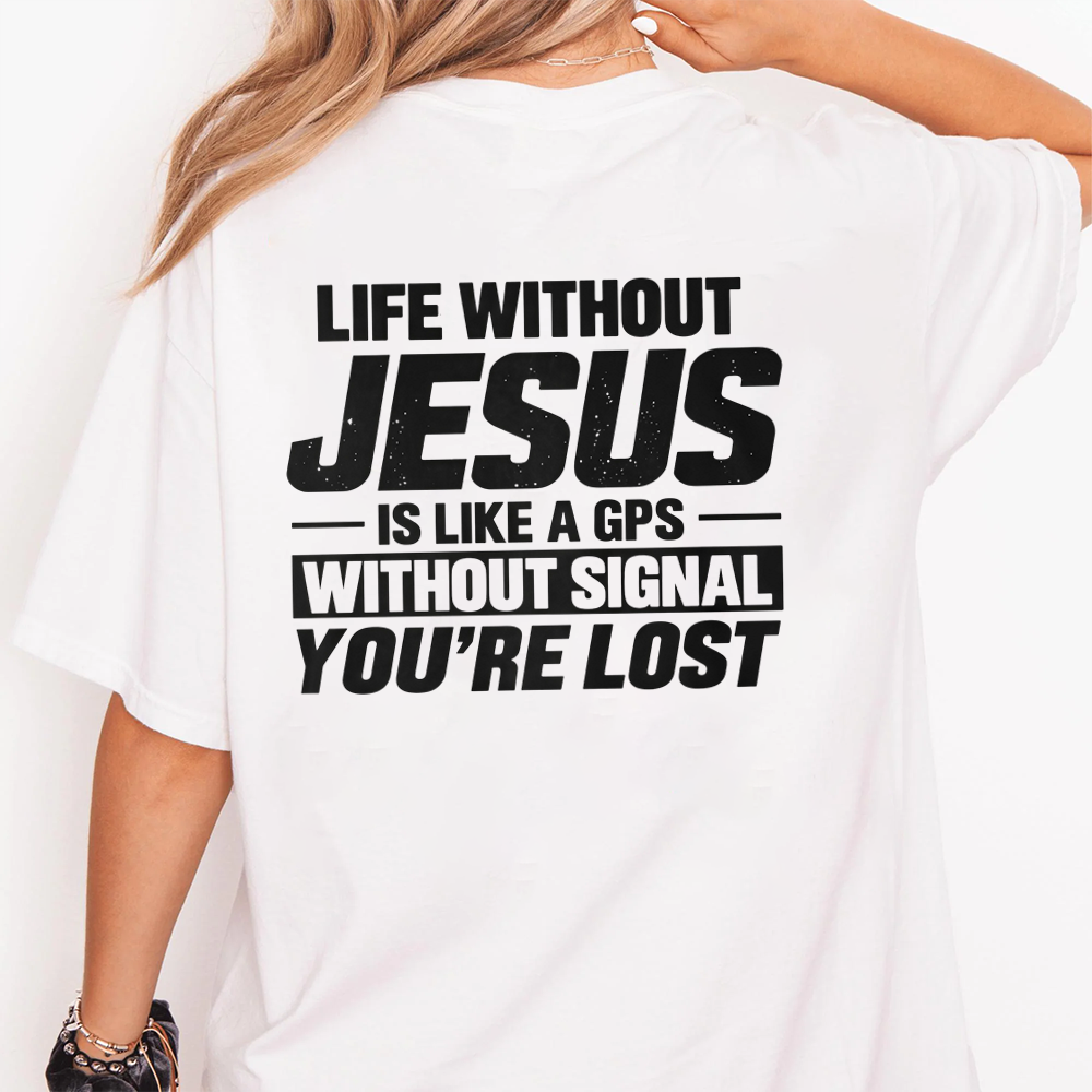 Life Without Jesus Is Like A Gps Without Signal You’re Lost Graphic T-Shirt, Funny Christian Tee