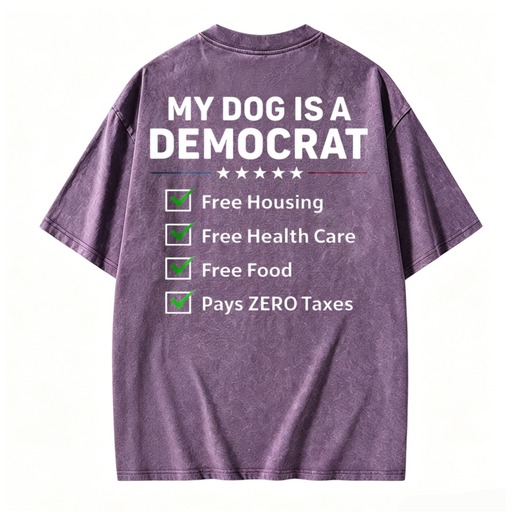 My Dog Is A Democrat Free Housing Health Care Food Zero Taxes Funny Political Washed T-shirt