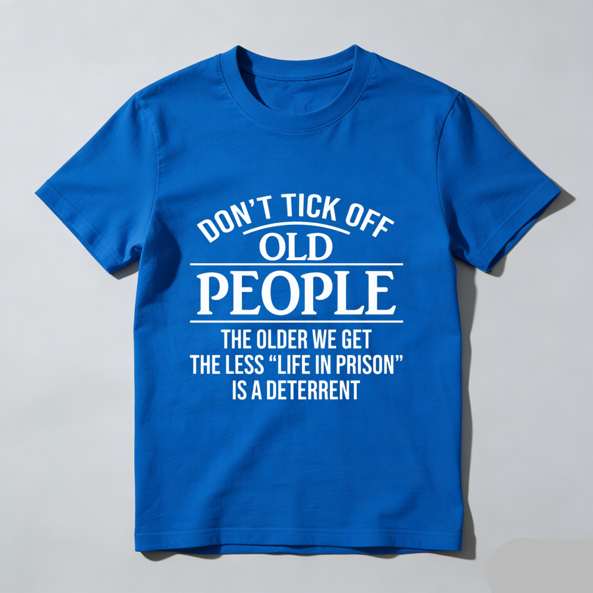 TEECURENT Dont Tick Off Old People The Older We Get The Less Life In Prison Is A Deterrent T-Shirt WOMEN