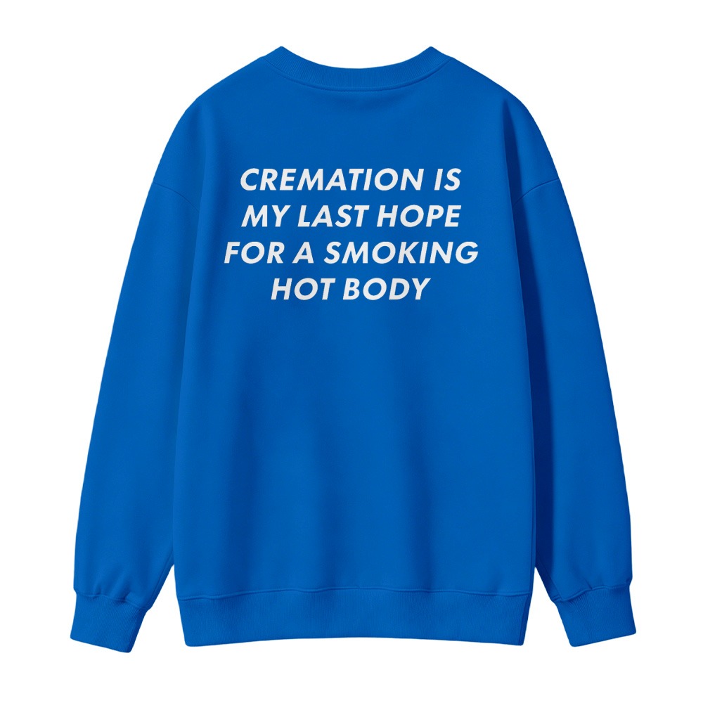 Cremation Is My Last Hope For A Smoking Hot Body Funny Quote Sweatshirt