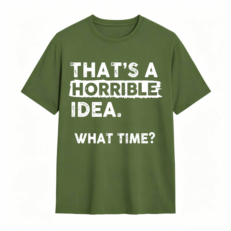 Thats A Horrible Idea What Time Unisex Classic T-shirt