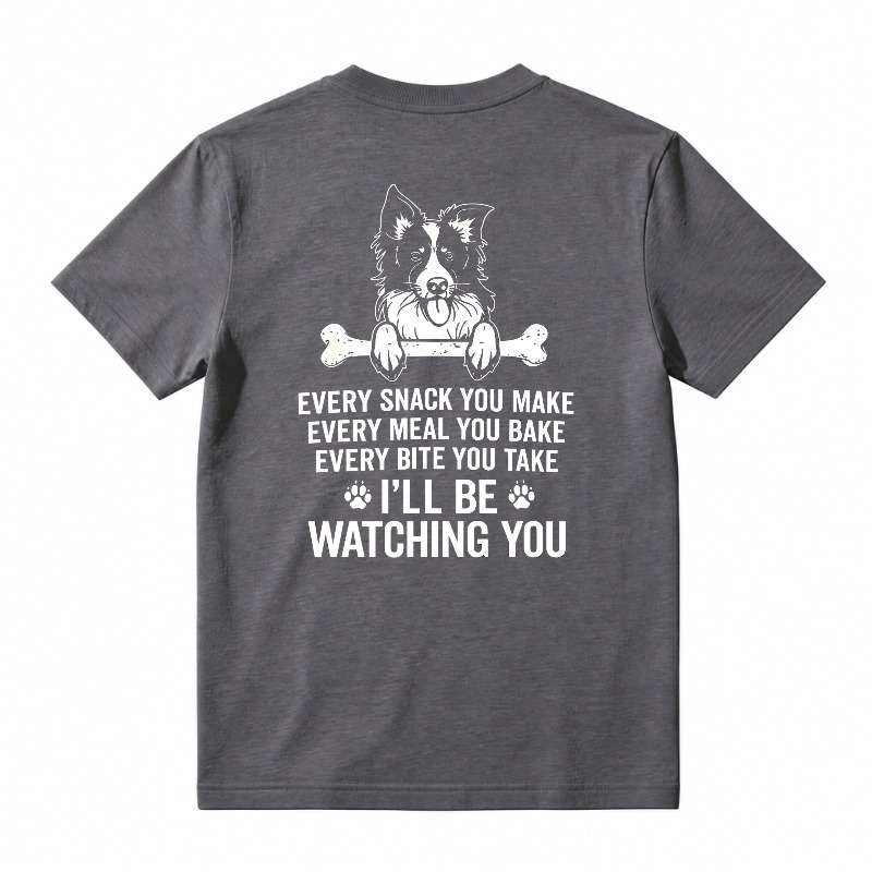 Funny Border Collie Dog Every Snack You Make I Will Be Watching You Graphic T-shirt
