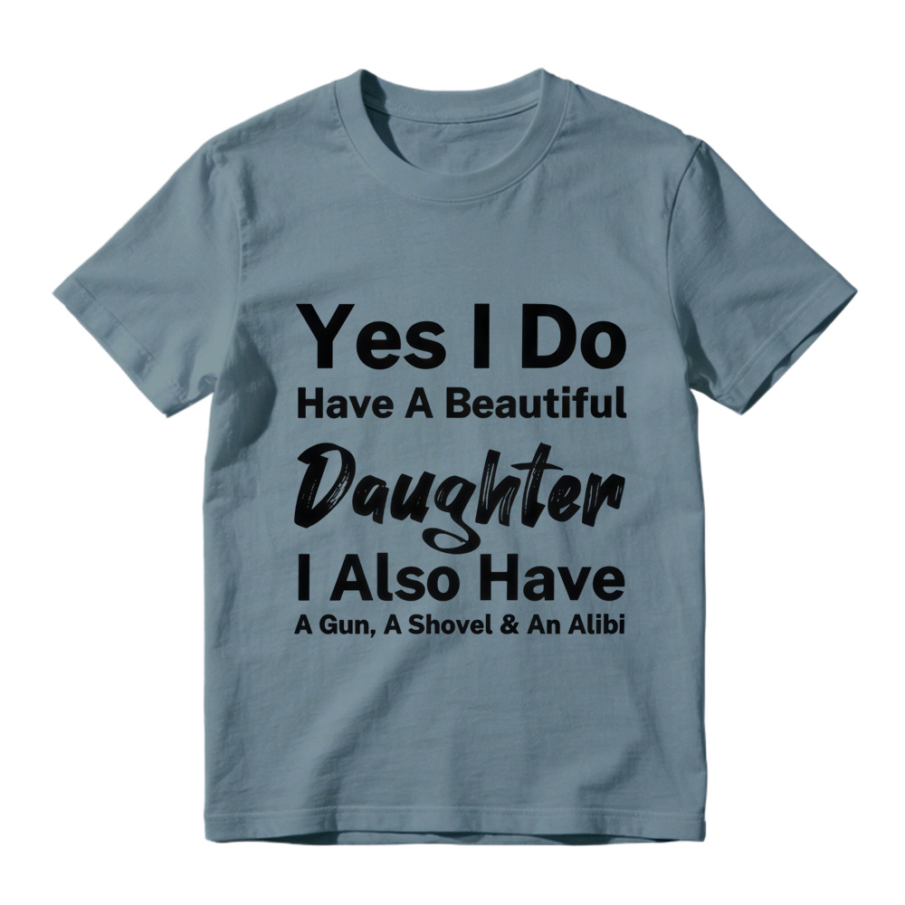Yes I Do Have A Beautiful Daughter Gun Shovel Alibi Mixed Font Pure Cotton Oversized T-Shirt, Protective Dad Funny Slogan Casual Tee