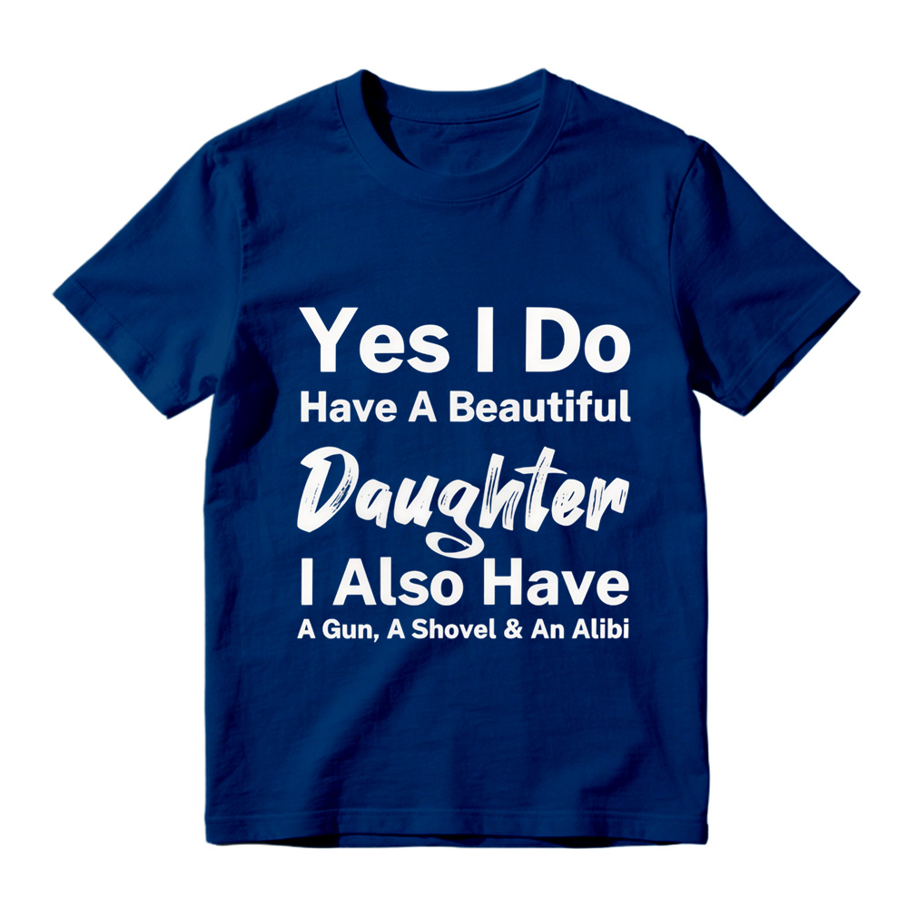 Yes I Do Have A Beautiful Daughter Gun Shovel Alibi Mixed Font Pure Cotton Oversized T-Shirt, Protective Dad Funny Slogan Casual Tee