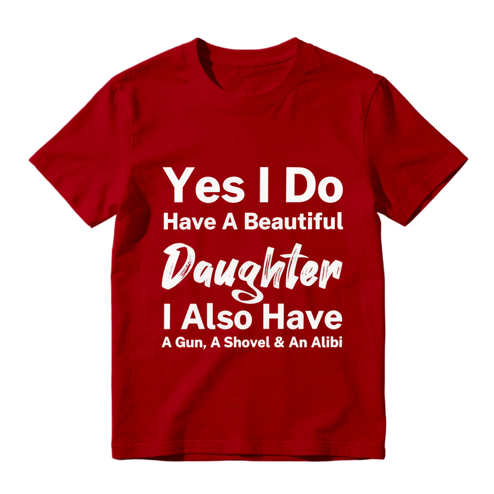 Yes I Do Have A Beautiful Daughter Gun Shovel Alibi Mixed Font Pure Cotton Oversized T-Shirt, Protective Dad Funny Slogan Casual Tee