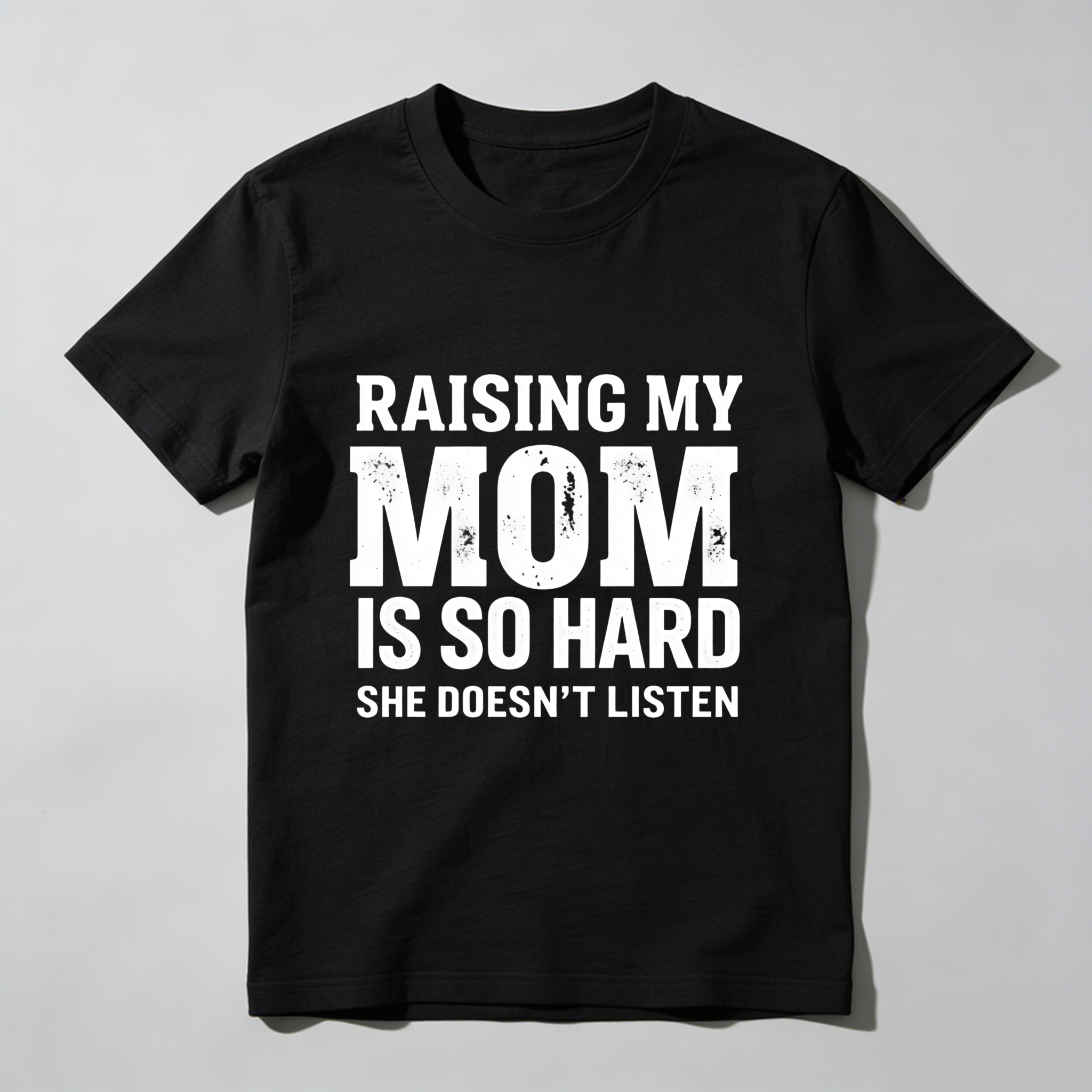 TEECURENT T-SHIRT  Raising My Mom Is So Hard She Doesn't Listen