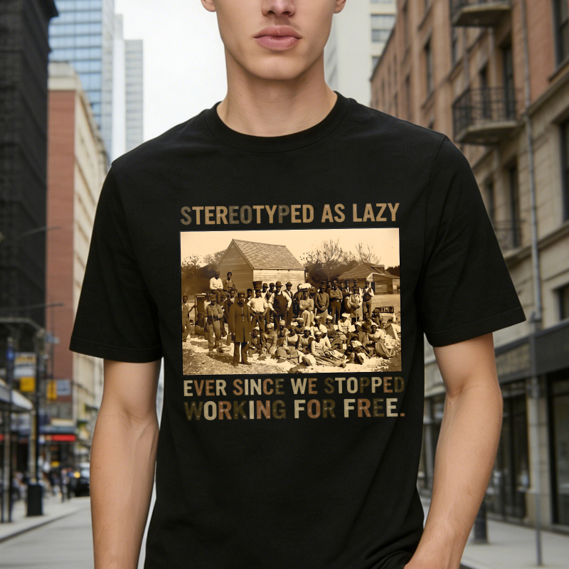 Stereotyped As Lazy Ever Since We Stopped Working For Free Historical Photo Unisex Classic T-shirt