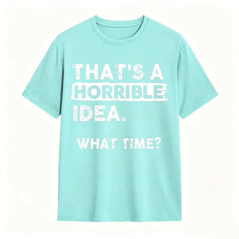 Thats A Horrible Idea What Time Unisex Classic T-shirt