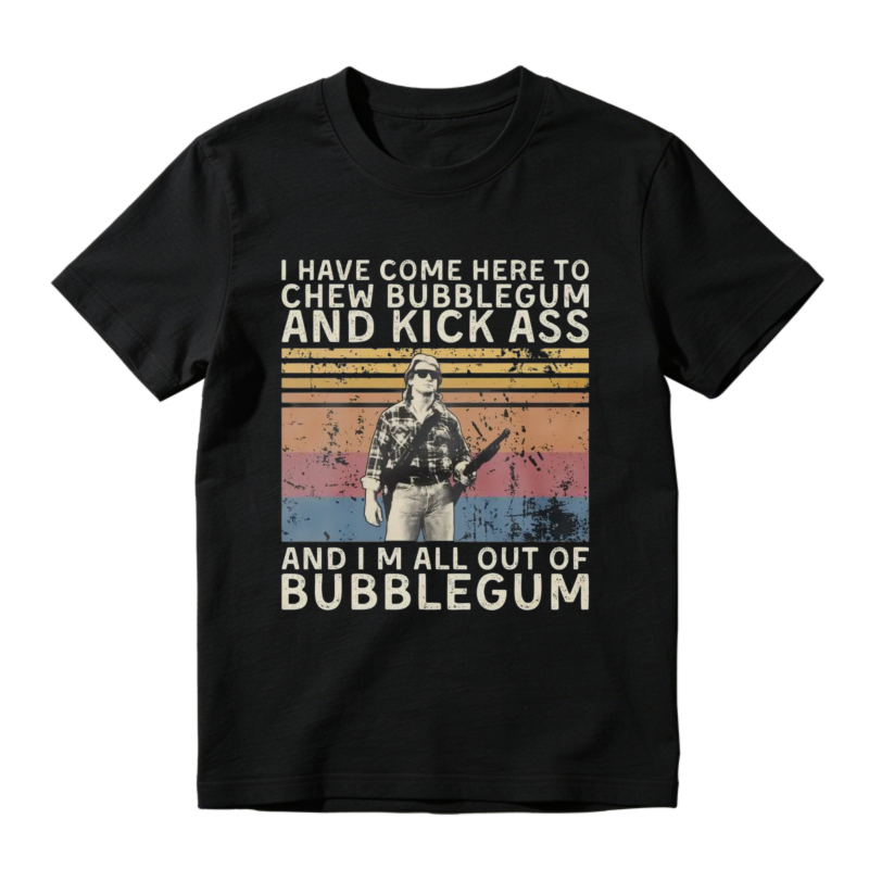 I Have Come Here To Chew Bubblegum And Kick Ass Vintage Retro Graphic Unisex Classic T-Shirt