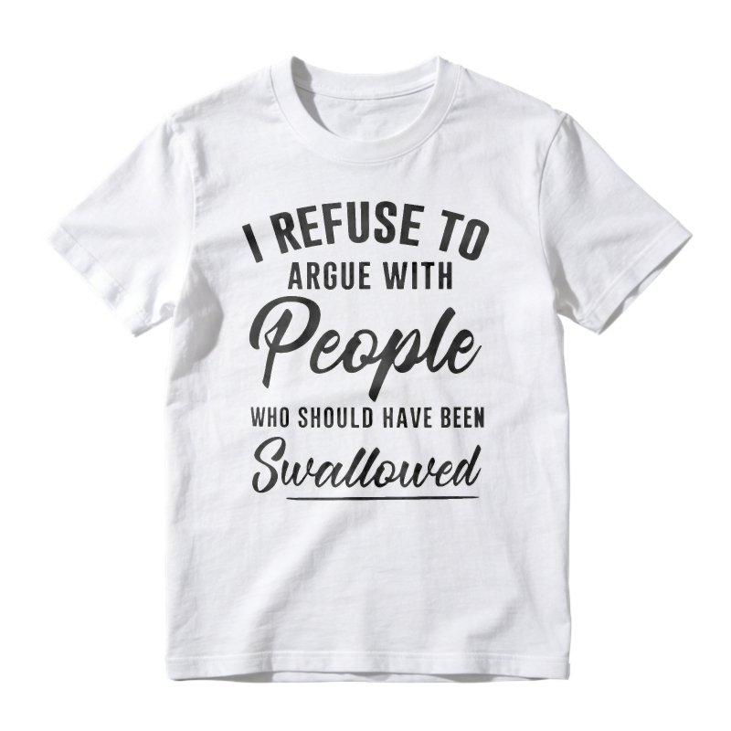 I Refuse To Argue With People Who Should Have Been Swallowed Unisex Classic T-shirt