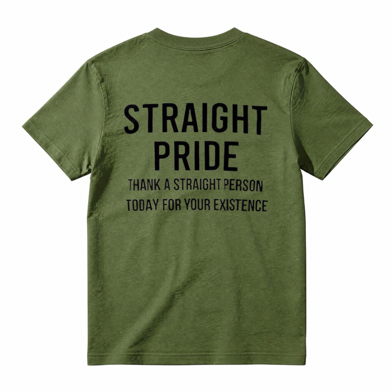 Straight Pride Thank A Straight Person Today For Your Existence T-shirt