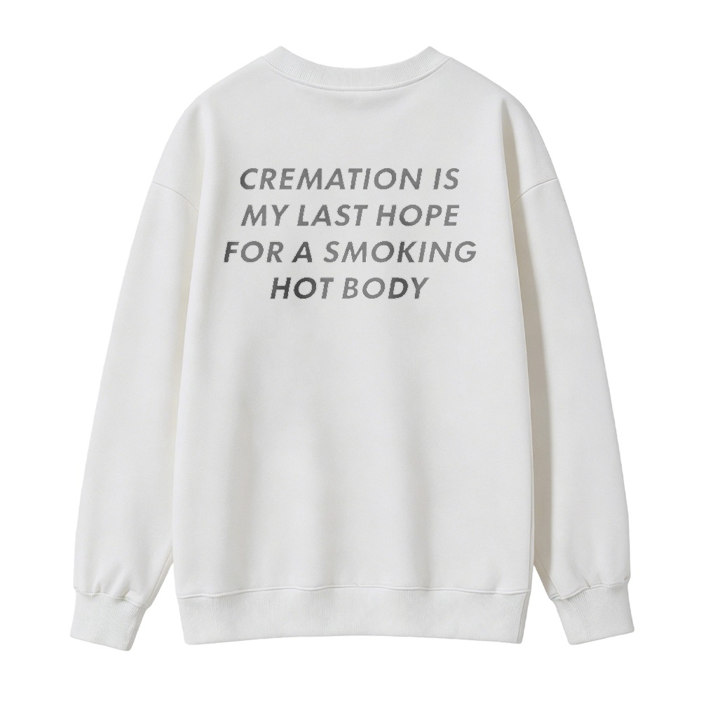 Cremation Is My Last Hope For A Smoking Hot Body Funny Quote Sweatshirt