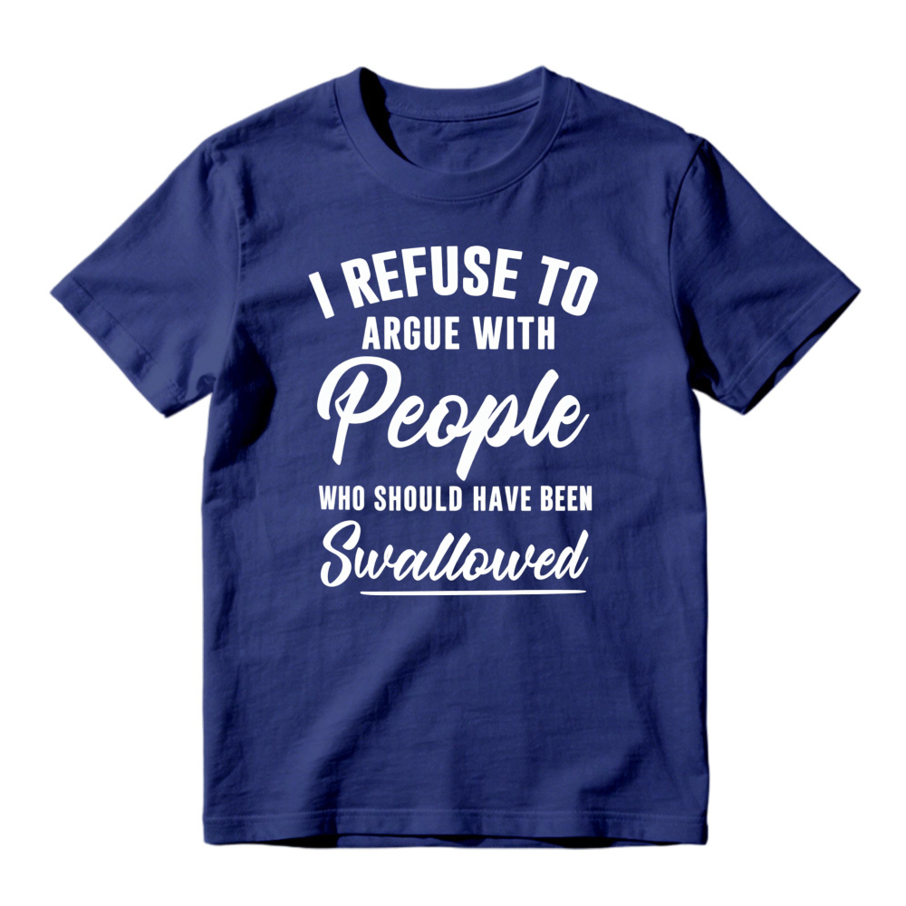 I Refuse To Argue With People Who Should Have Been Swallowed Unisex Classic T-shirt