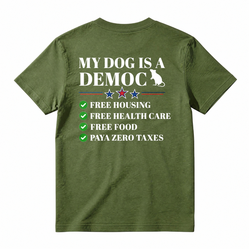 My Dog Is A Democrat Free Housing Health Care Food Zero Taxes Unisex Classic T-shirt