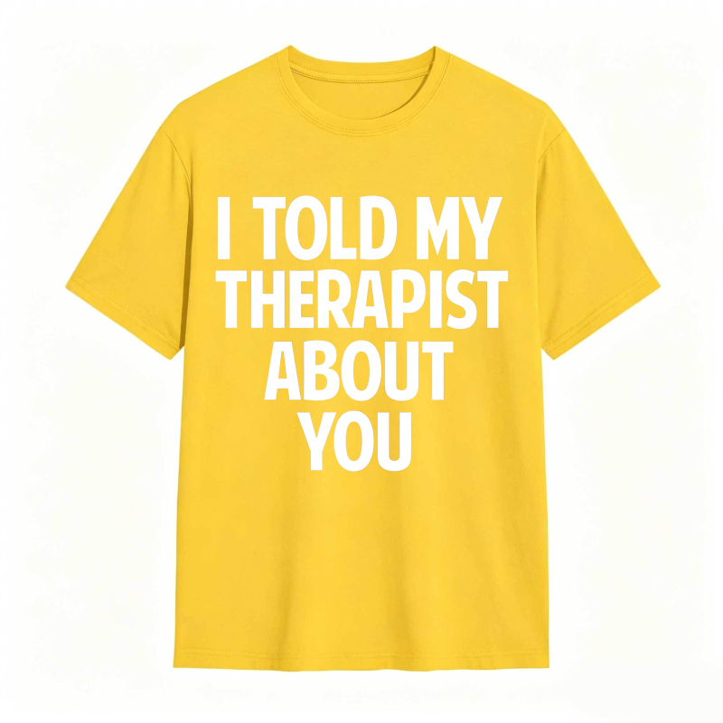 I Told My Therapist About You Unisex Classic T-shirt