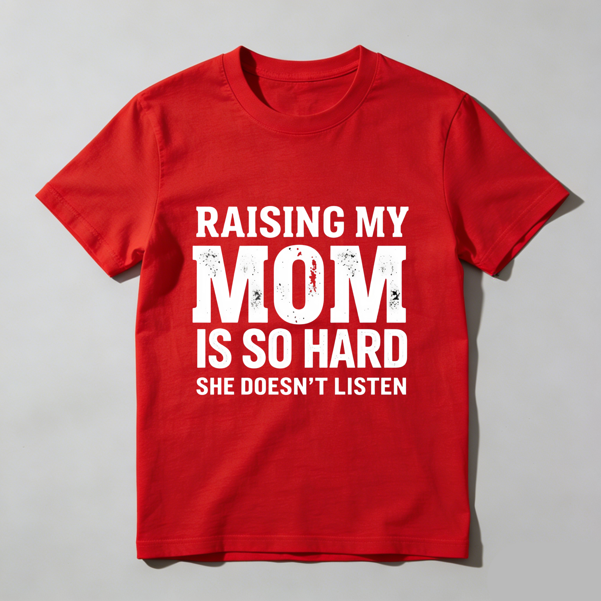 TEECURENT T-SHIRT  Raising My Mom Is So Hard She Doesn't Listen