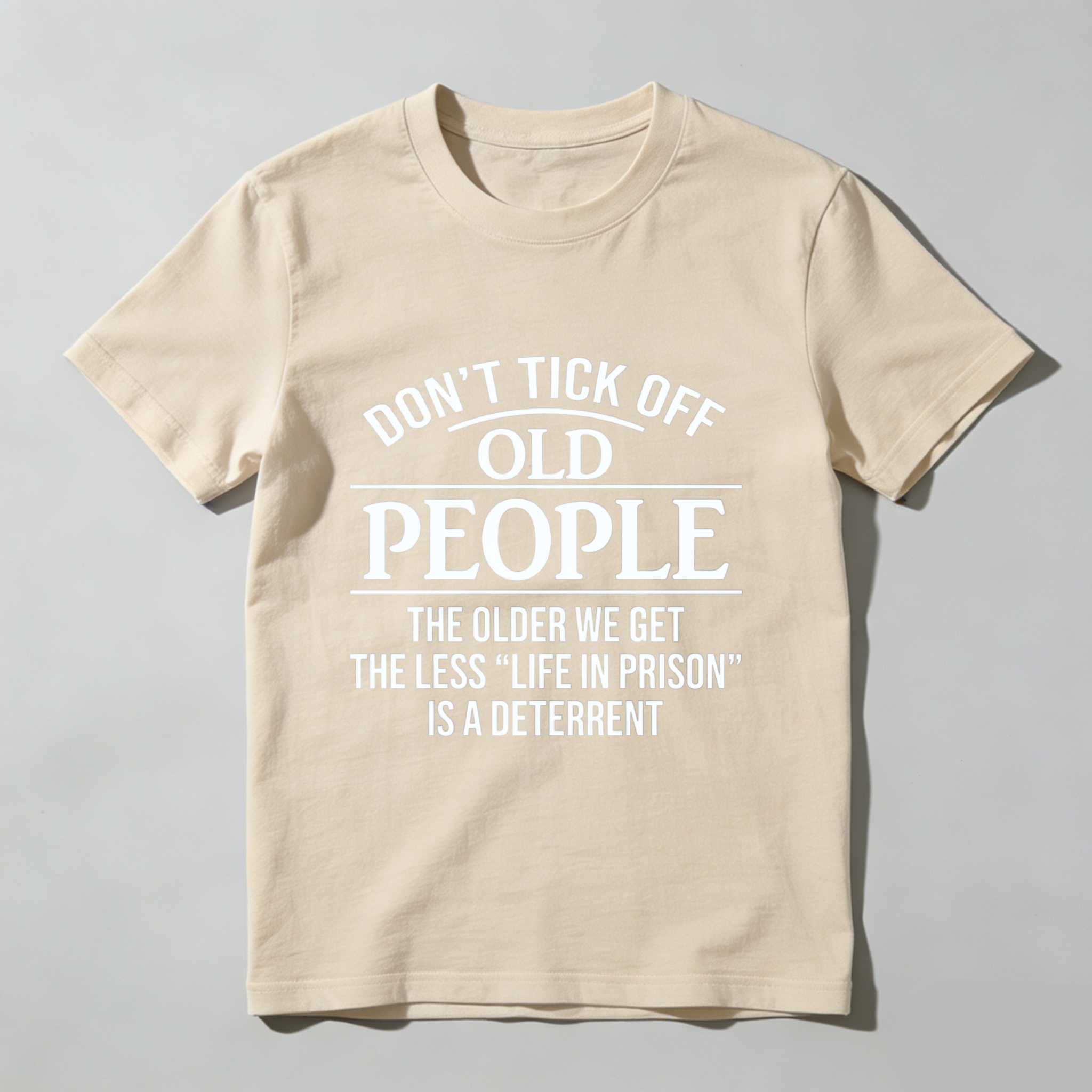 TEECURENT Dont Tick Off Old People The Older We Get The Less Life In Prison Is A Deterrent T-Shirt WOMEN