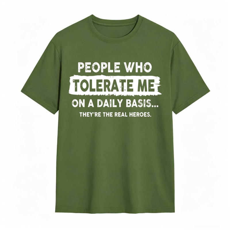 People Who Tolerate Me On A Daily Basis Theyre The Real Heroes Unisex Classic T-shirt