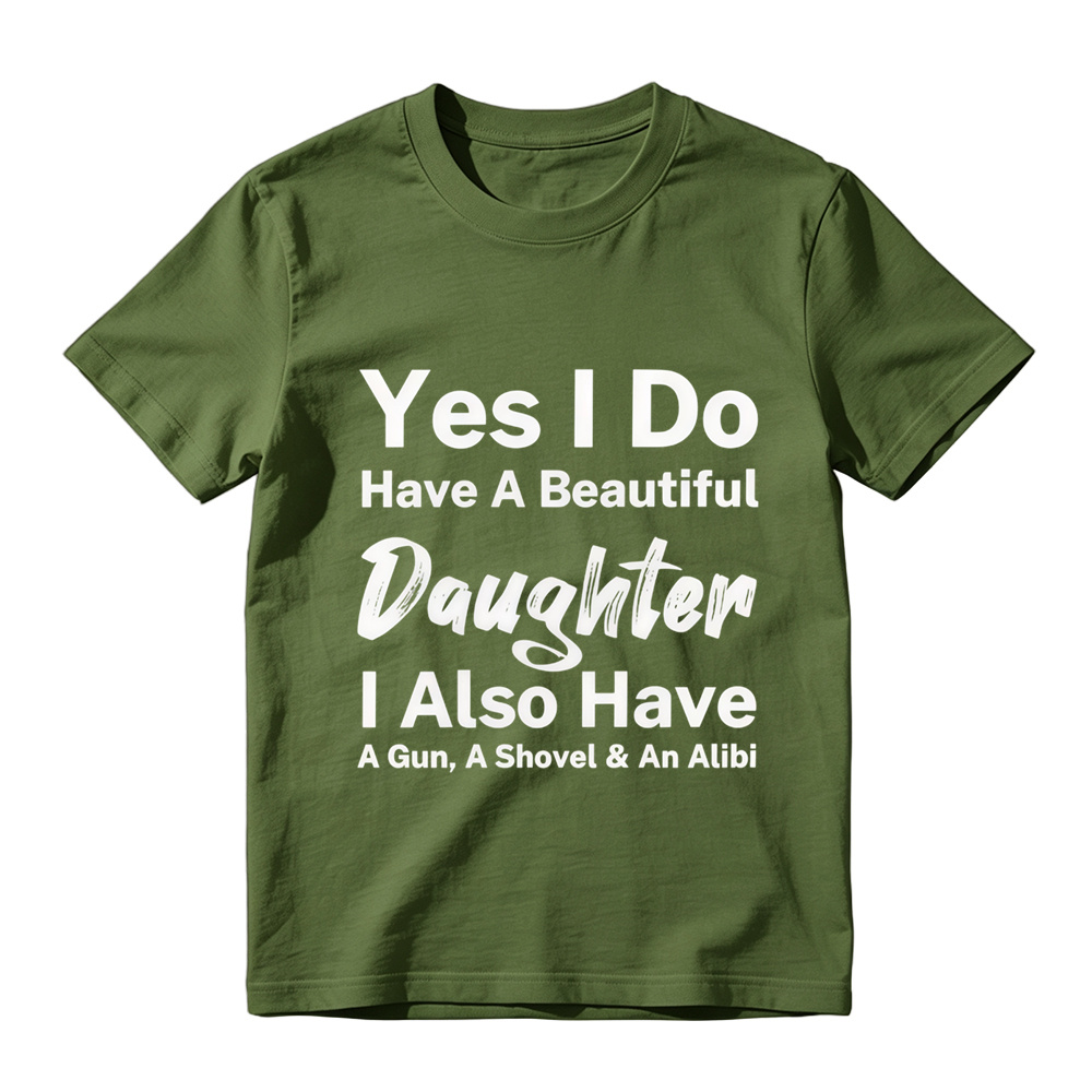 Yes I Do Have A Beautiful Daughter Gun Shovel Alibi Mixed Font Pure Cotton Oversized T-Shirt, Protective Dad Funny Slogan Casual Tee