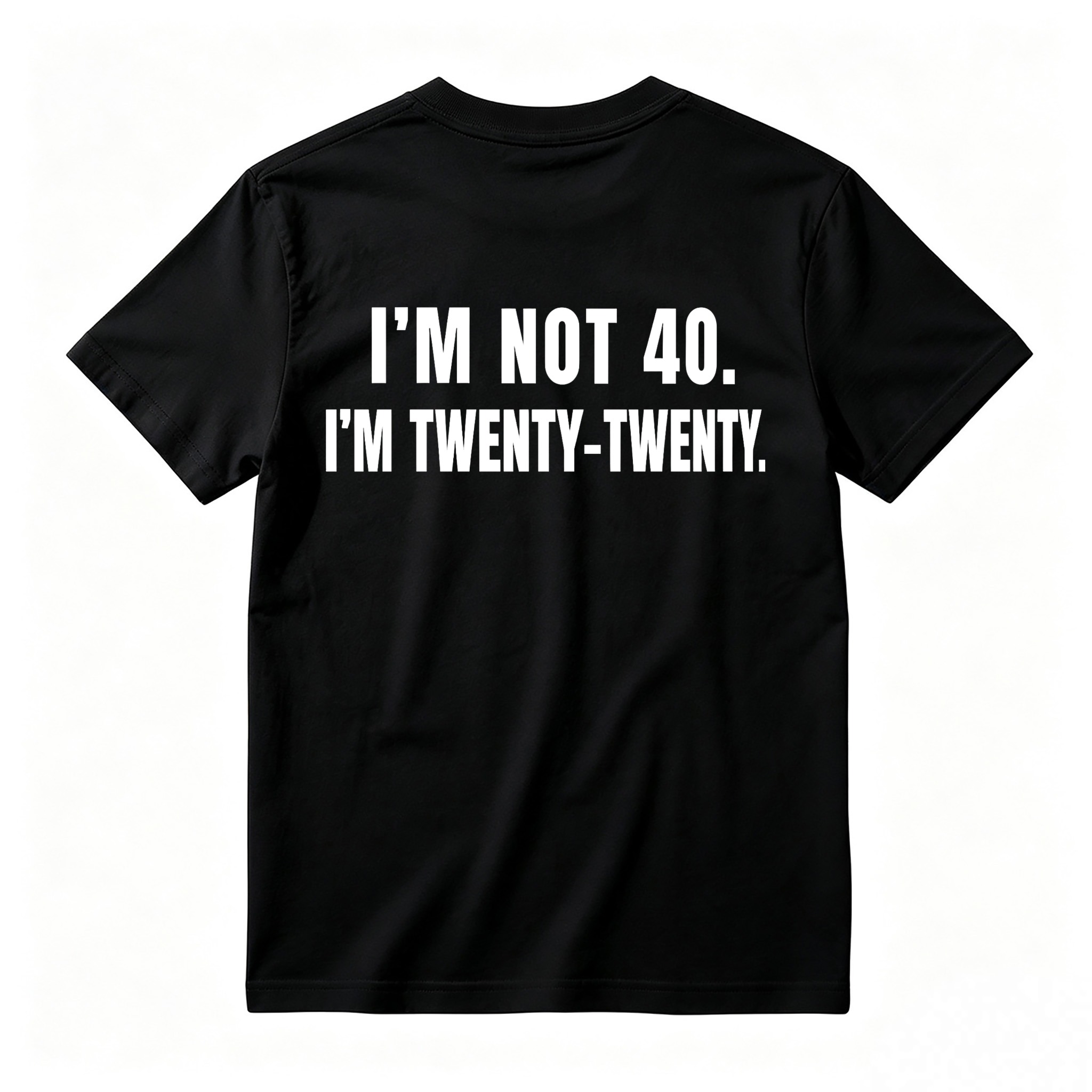 I M Not 40 I M Twenty Twenty Funny Birthday Quote T-shirt