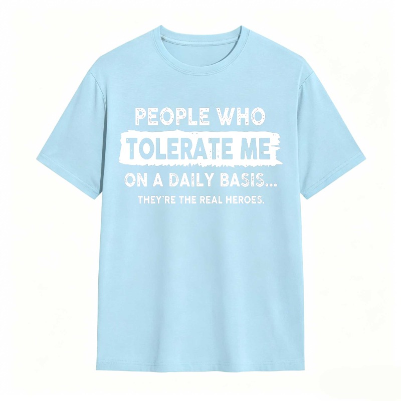People Who Tolerate Me On A Daily Basis Theyre The Real Heroes Unisex Classic T-shirt