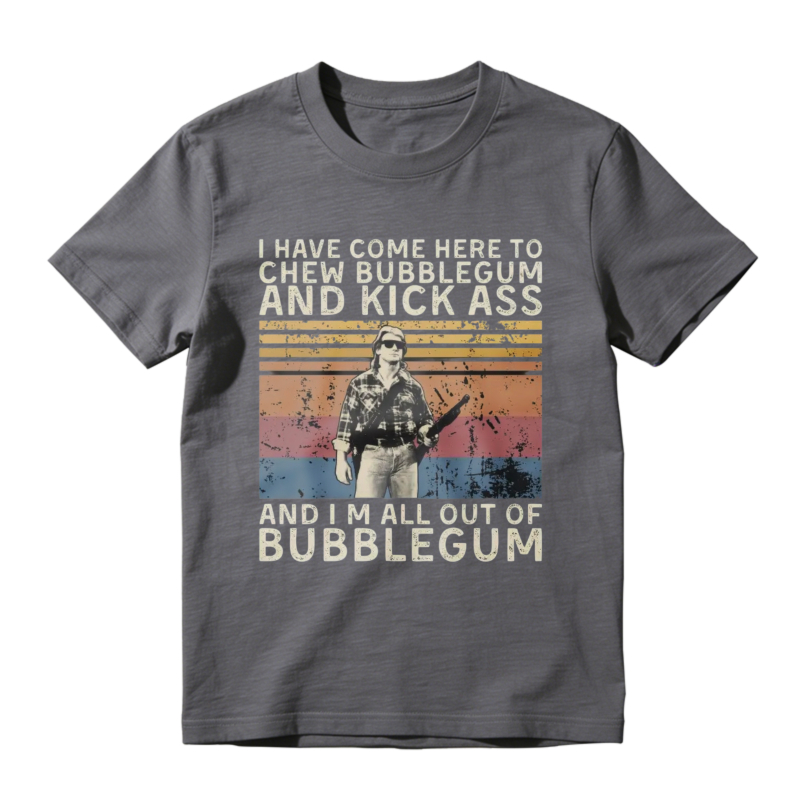I Have Come Here To Chew Bubblegum And Kick Ass Vintage Retro Graphic Unisex Classic T-Shirt