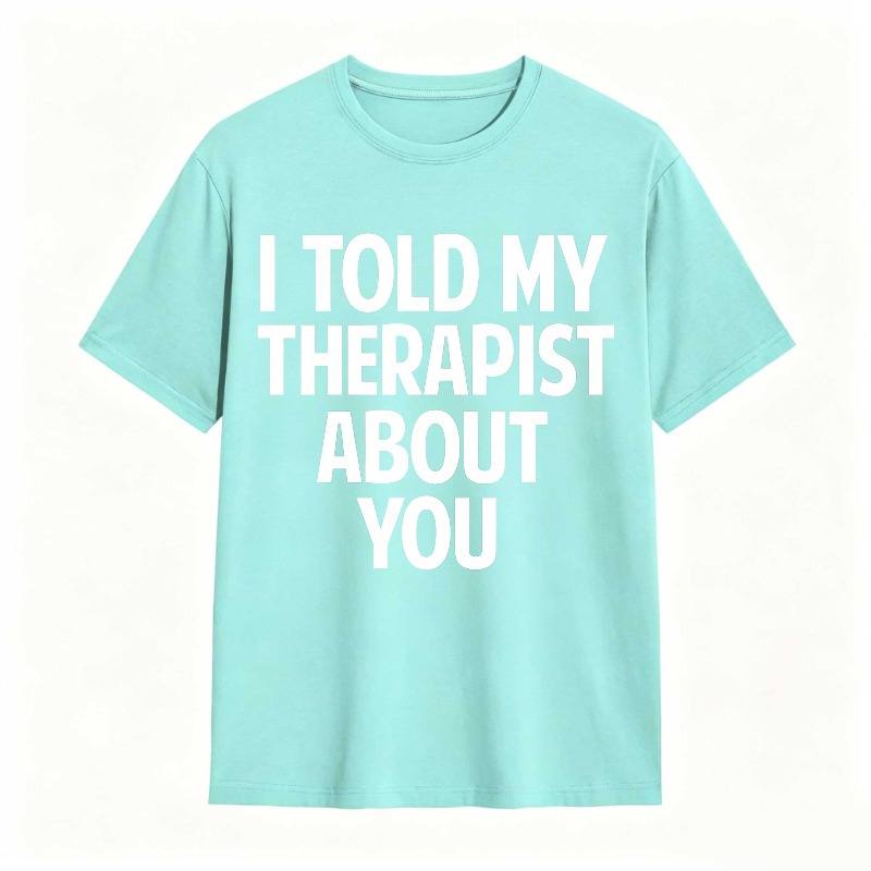 I Told My Therapist About You Unisex Classic T-shirt
