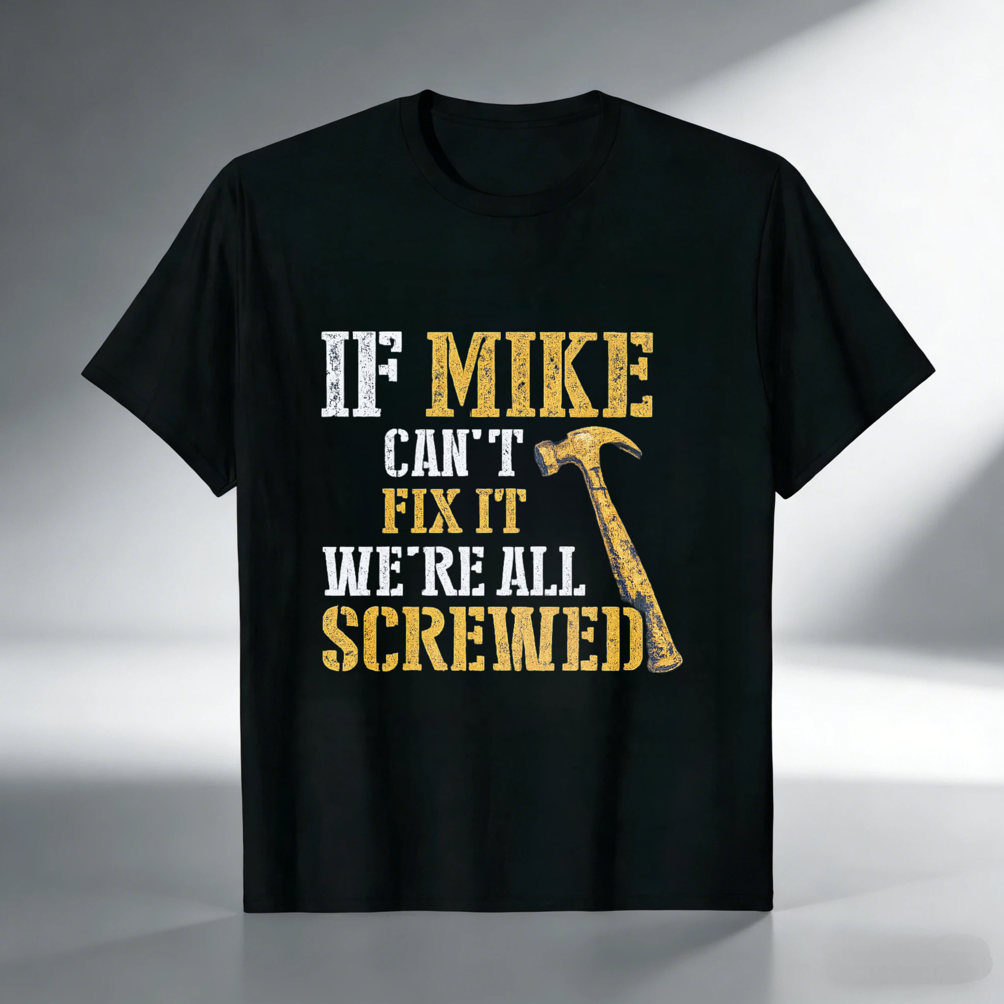 If Mike Cant Fix It Were All Screwed Hammer T-Shirt