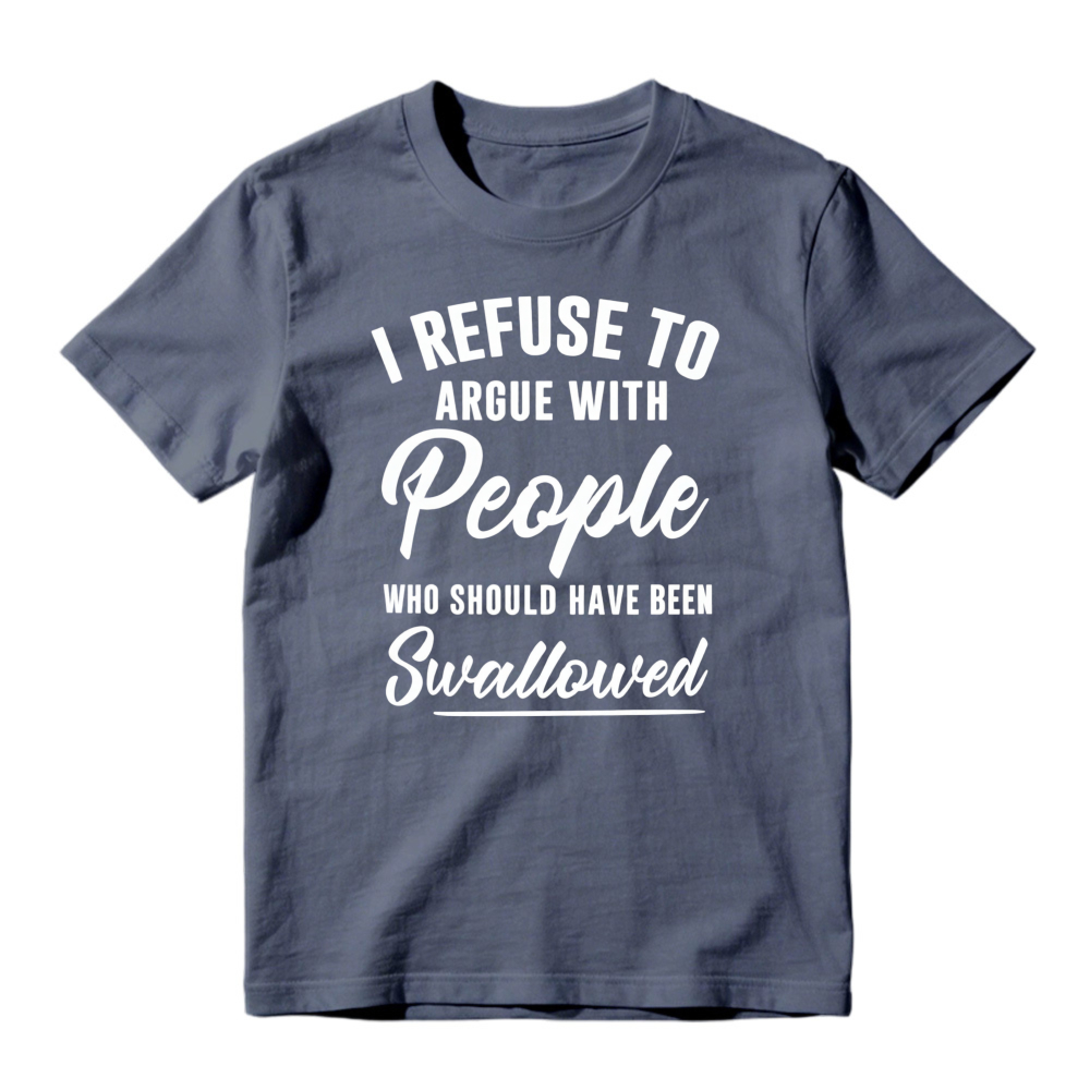 I Refuse To Argue With People Who Should Have Been Swallowed Unisex Classic T-shirt