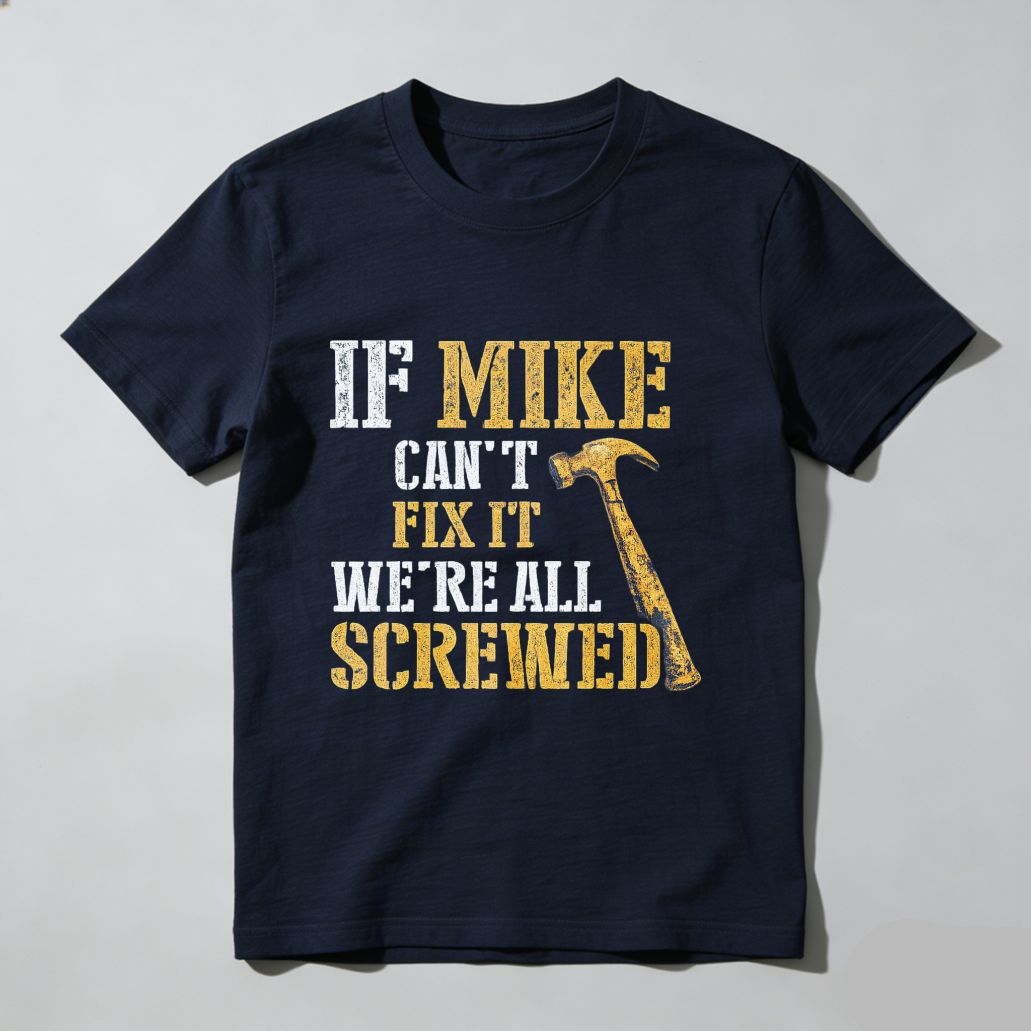 If Mike Cant Fix It Were All Screwed Hammer T-Shirt