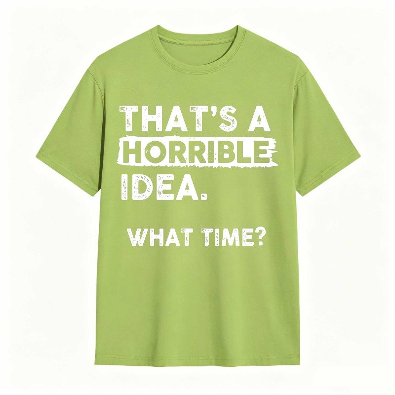 Thats A Horrible Idea What Time Unisex Classic T-shirt