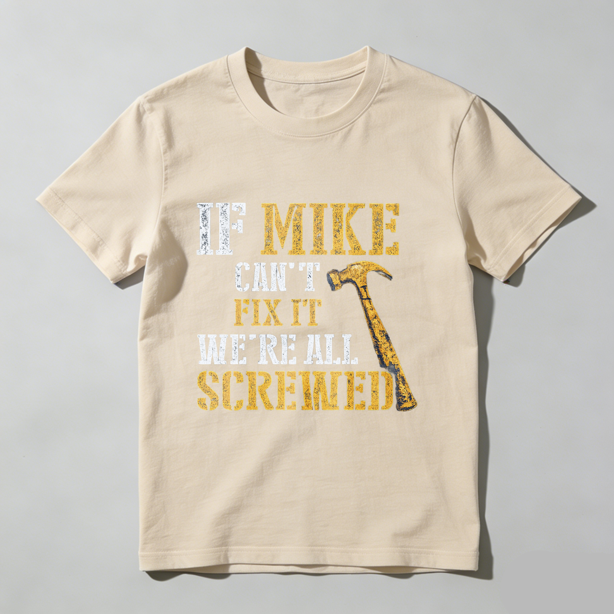 If Mike Cant Fix It Were All Screwed Hammer T-Shirt