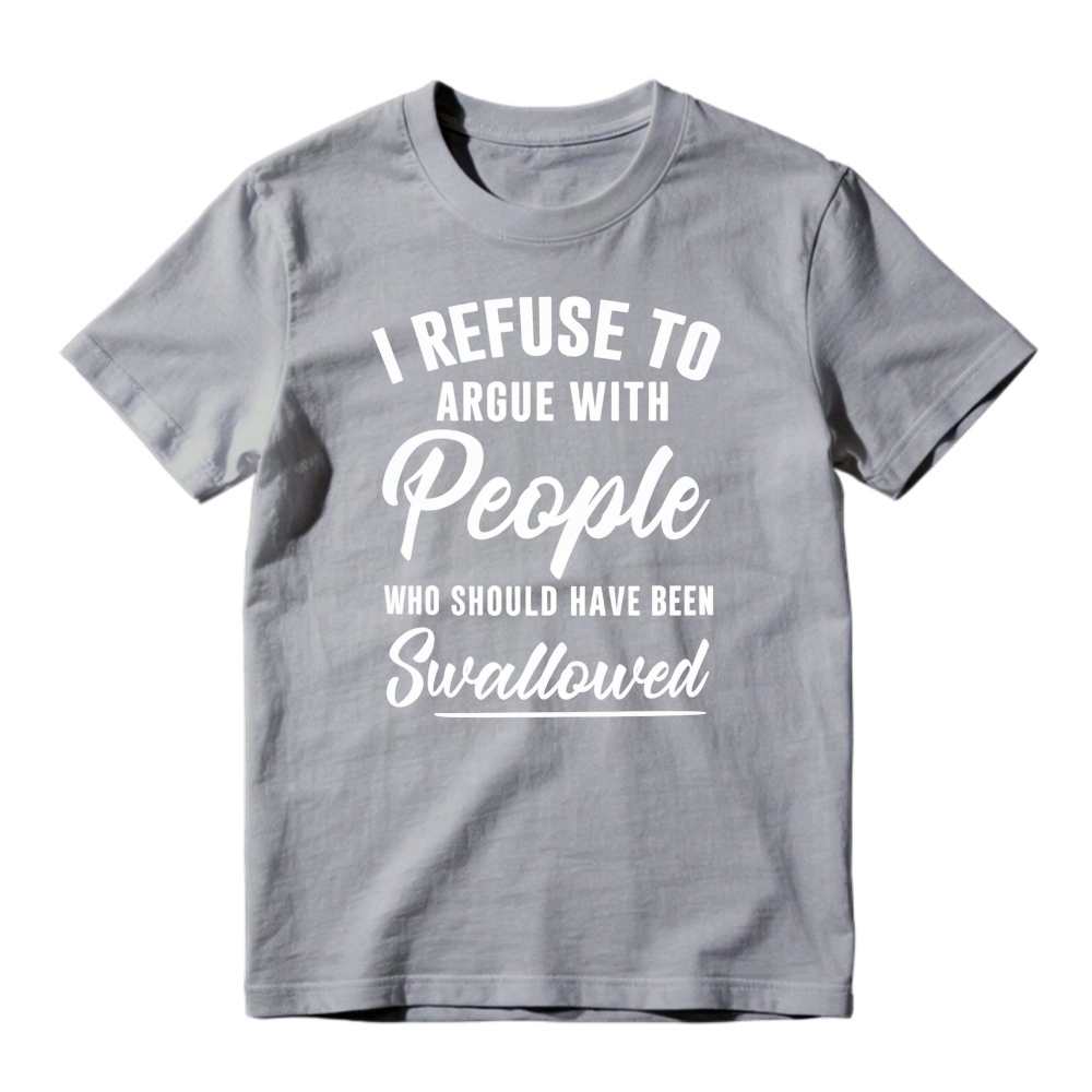 I Refuse To Argue With People Who Should Have Been Swallowed Unisex Classic T-shirt