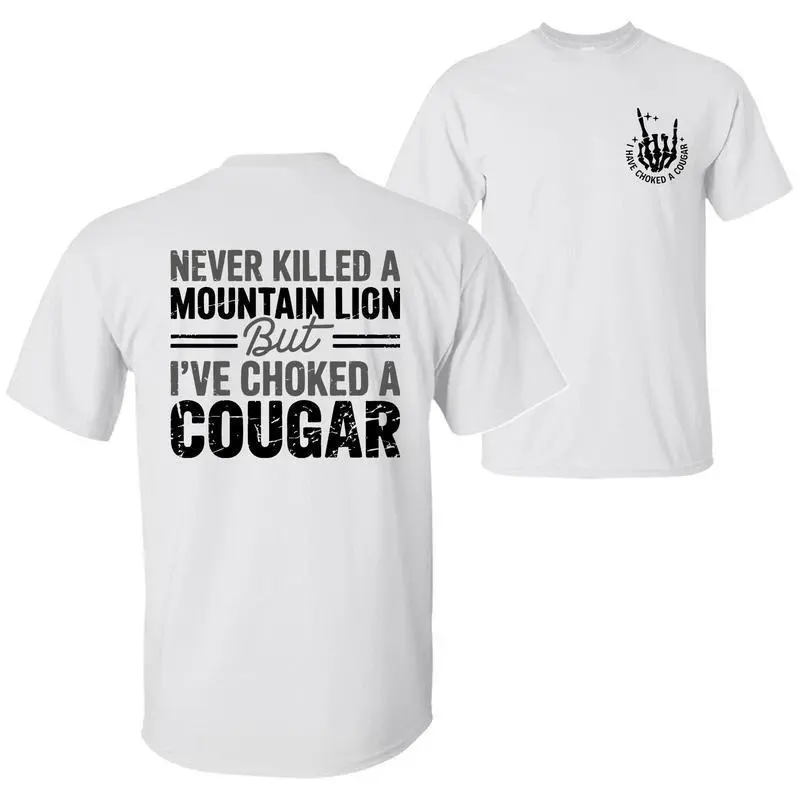 Never Killed a Mountain Lion But I have Choked a Cougar Funny Quote Tee