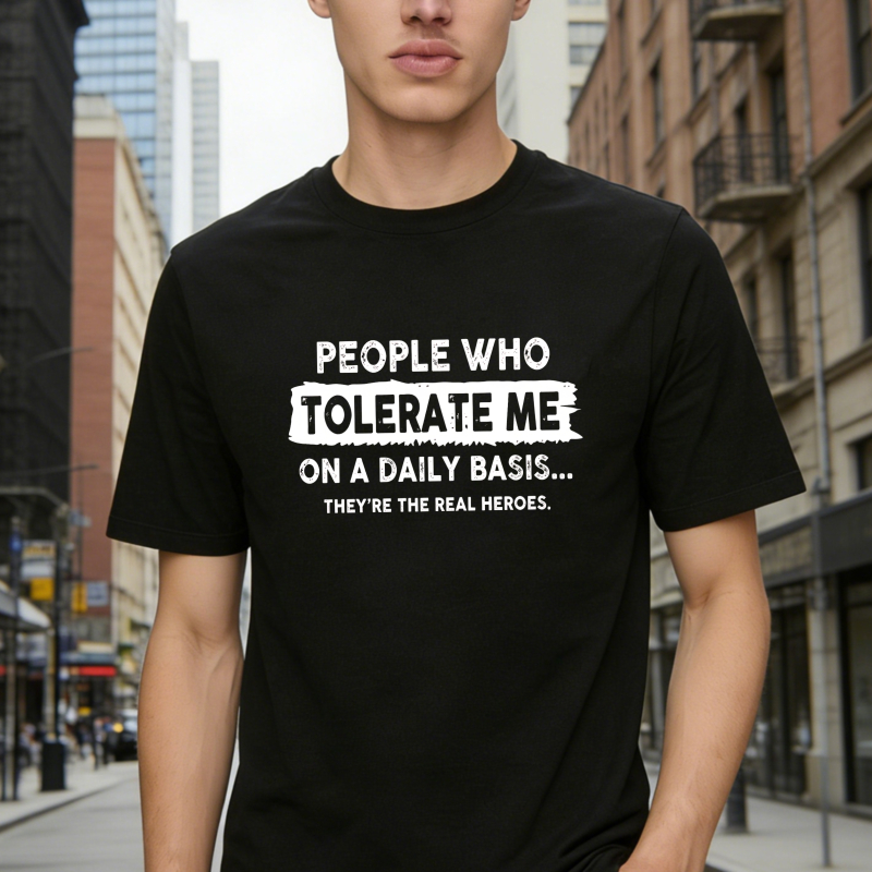 People Who Tolerate Me On A Daily Basis Theyre The Real Heroes Unisex Classic T-shirt