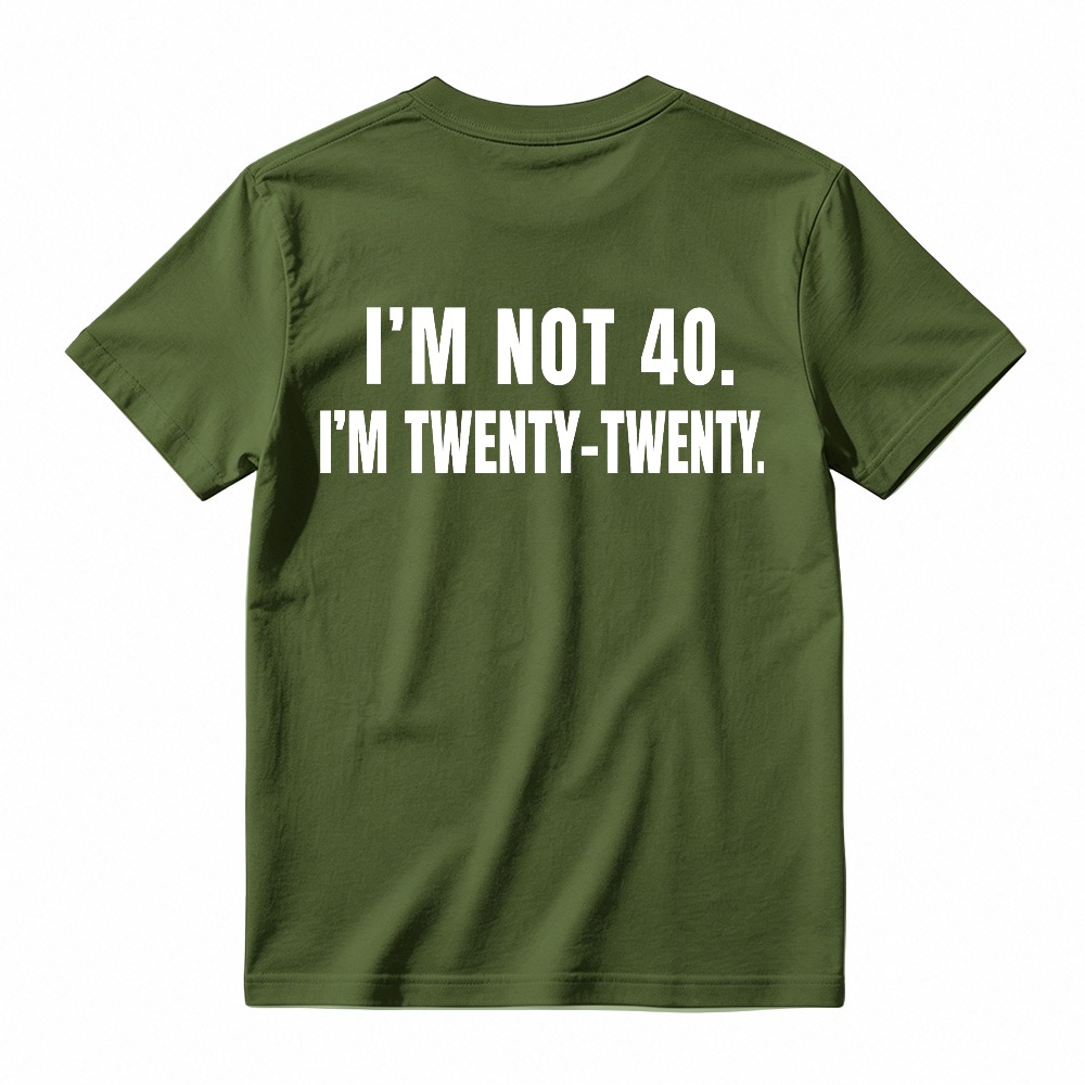 I M Not 40 I M Twenty Twenty Funny Birthday Quote T-shirt