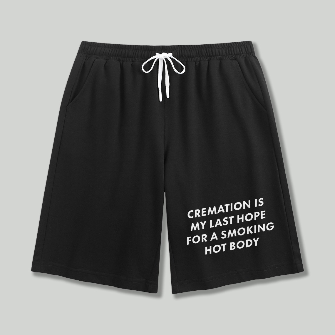 Cremation Is My Last Hope For A Smoking Hot Body Funny Quote Graphic Shorts