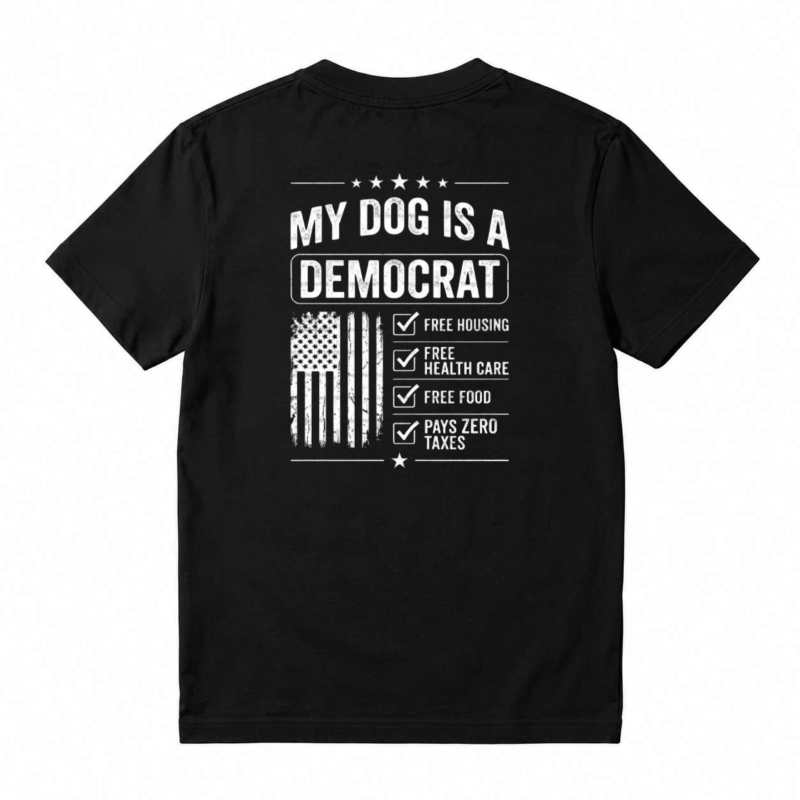 My Dog Is A Democrat Free Housing Health Care Food Pays Zero Taxes T-shirt