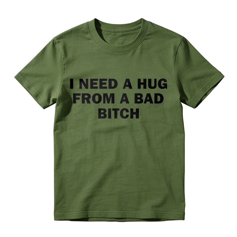 I Need A Hug From A Bad B*tch Tee, Interesting letter printed T-shirt, Funny Meme Shirt